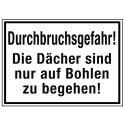 Durchbruchsgefahr! Dächer sind nur auf Bohlen zu begehen!