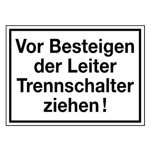 Vor Besteigen der Leiter Trennschalter ziehen!