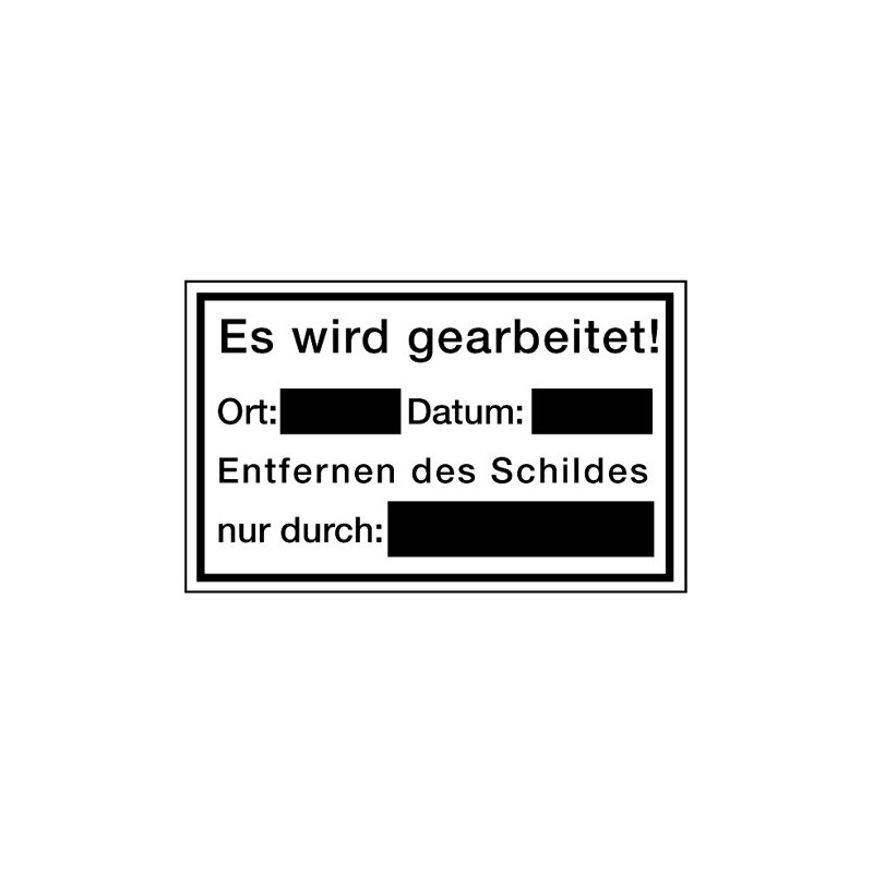 Es wird gearbeitet! Ort:… Datum:… Entfernen des Schildes nur durch:… (Schultafellack)